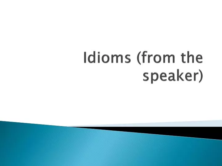idioms from the speaker