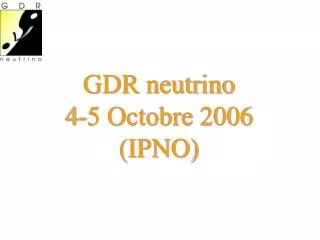 GDR neutrino 4-5 Octobre 2006 (IPNO)