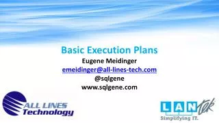 Basic Execution Plans Eugene Meidinger emeidinger@all-lines-tech @ sqlgene sqlgene