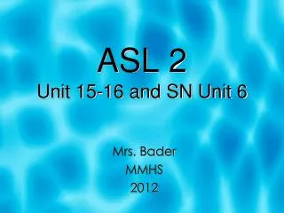 ASL 2 Unit 15-16 and SN Unit 6