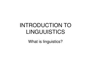 INTRODUCTION TO LINGUUISTICS
