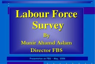 Labour Force Survey By Munir Ahamd Aslam Director FBS