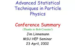 Advanced Statistical Techniques in Particle Physics Conference Summary (Thanks to Bob Cousins!)