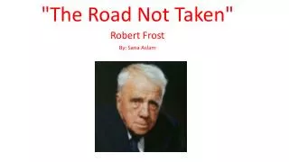 &quot;The Road Not Taken&quot; Robert Frost By: Sana Aslam