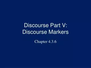 Discourse Part V: Discourse Markers