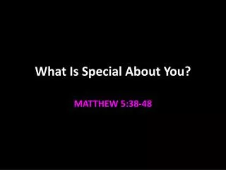 What Is Special About You?