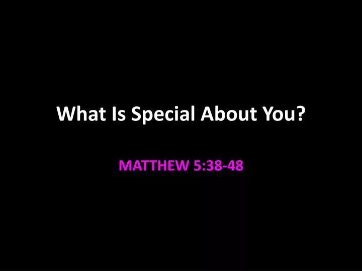 what is special about you