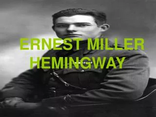 ERNEST MILLER HEMINGWAY