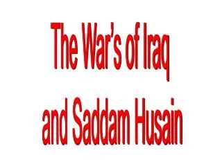 The War’s of Iraq and Saddam Husain