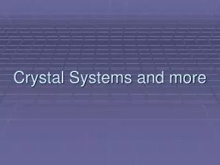 Crystal Systems and more