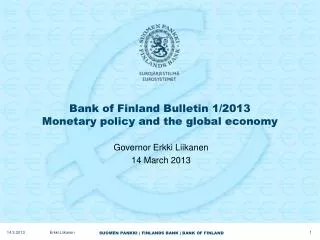 Bank of Finland Bulletin 1/2013 Monetary policy and the global economy
