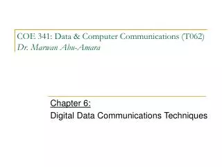 COE 341: Data &amp; Computer Communications (T062) Dr. Marwan Abu-Amara