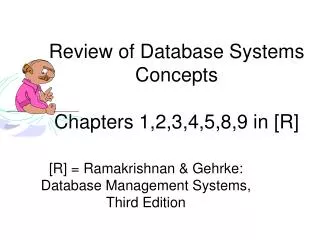 Review of Database Systems Concepts Chapters 1,2,3,4,5,8,9 in [R]