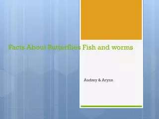 Facts About Butterflies Fish and worms