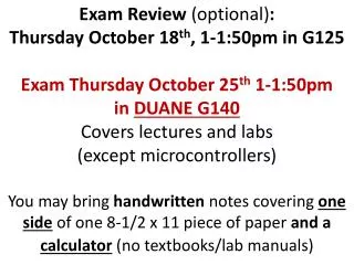 Exam Review (optional) : Thursday October 18 th , 1-1:50pm in G125