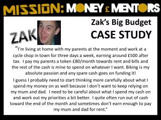 Zak’s Big Budget CASE STUDY
