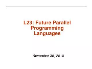 L23: Future Parallel Programming Languages