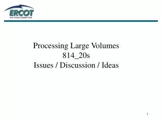 Processing Large Volumes 814_20s Issues / Discussion / Ideas