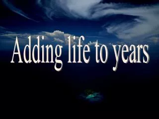 Adding life to years