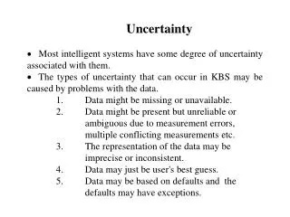 Uncertainty Most intelligent systems have some degree of uncertainty associated with them.