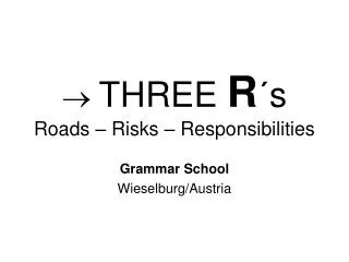 THREE R ´s Roads – Risks – Responsibilities