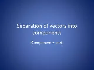 Separation of vectors into components