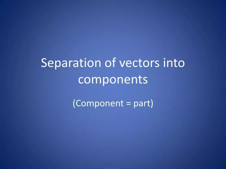 separation of vectors into components