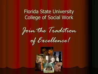 Florida State University College of Social Work Join the Tradition of Excellence!