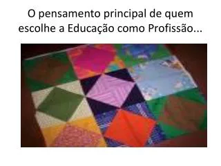 O pensamento principal de quem escolhe a Educação como Profissão...