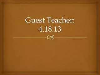 Guest Teacher: 4.18.13