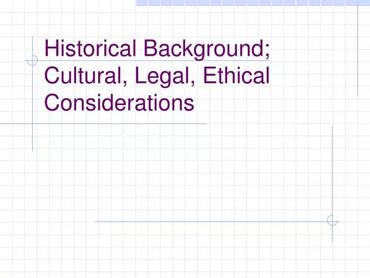 historical background cultural legal ethical considerations