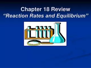 Chapter 18 Review “Reaction Rates and Equilibrium”