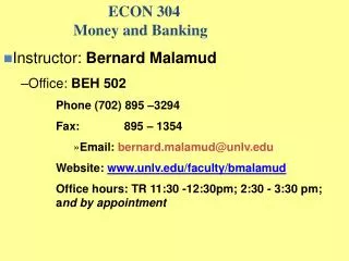 ECON 304 		Money and Banking Instructor: Bernard Malamud Office: BEH 502