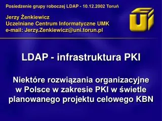 Jerzy Żenkiewicz Uczelniane Centrum Informatyczne UMK e-mail: Jerzy.Zenkiewicz@uni.torun.pl