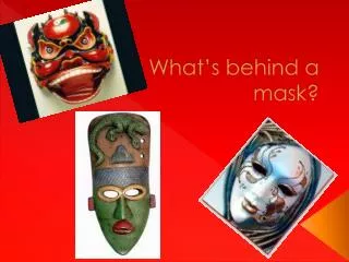 What’s behind a mask?