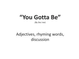 “ You G otta B e” ( By Des´ree ) Adjectives , rhyming words , discussion