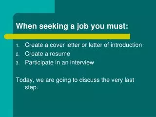 When seeking a job you must: