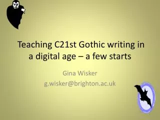 Teaching C21st Gothic writing in a digital age – a few starts