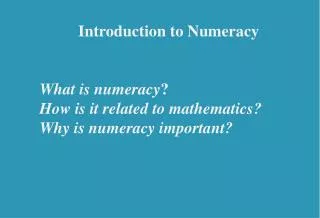 Introduction to Numeracy What is numeracy ? How is it related to mathematics?