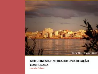 ARTE, CINEMA E MERCADO: UMA RELAÇÃO COMPLICADA Isabela Cribari