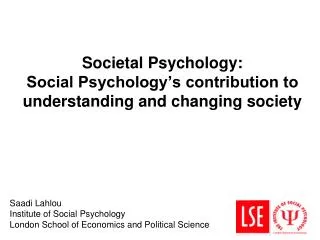 Societal Psychology: Social Psychology’s contribution to understanding and changing society