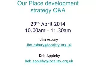 Our Place development strategy Q&amp;A 29 th April 2014 10.00am – 11.30am