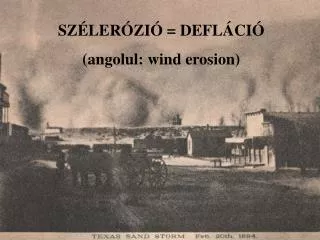 SZÉLERÓZIÓ = DEFLÁCIÓ (angolul: wind erosion)