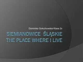 Siemianowice ?l?skie The place where i live