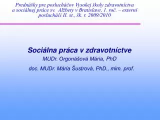 Sociálna práca v zdravotníctve MUDr. Orgonášová Mária , PhD