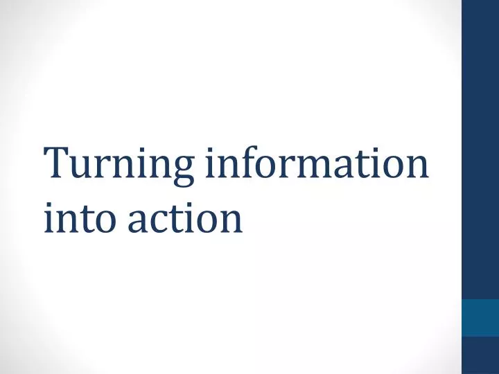 turning information into action