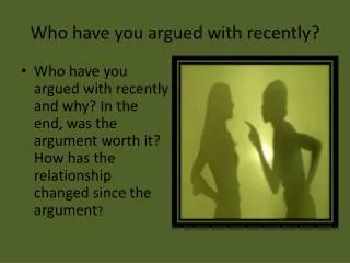 Who have you argued with recently?