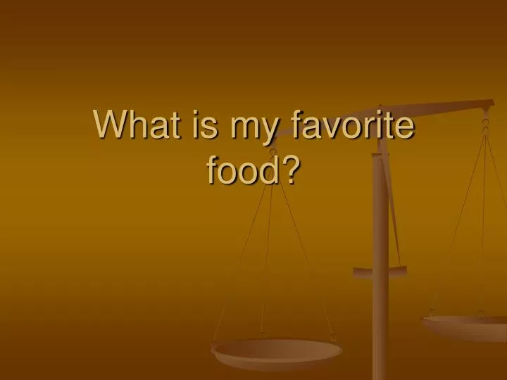 what is my favorite food