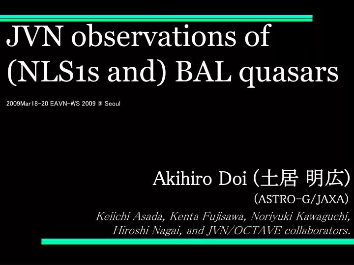 jvn observations of nls1s and bal quasars 200 9mar18 20 eavn ws 2009 @ seoul