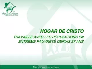 HOGAR DE CRISTO TRAVAILLE AVEC LES POPULATIONS EN EXTREME PAUVRETÉ DEPUIS 37 ANS